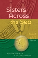 Sisters Across the Sea: Adopted by the Bono of Ghana 1949512266 Book Cover