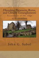 Haunting Presences, Ruins, and Ghostly Entanglements: Excavations at the Edge of Performance 1507713118 Book Cover