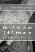 But A Shadow Of A Woman 149297045X Book Cover
