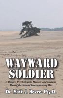 Wayward Soldier: A Reserve Psychologist's Memoir and Analysis During the Second American-Iraqi War 0741436485 Book Cover