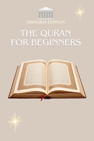THE QURAN FOR BEGINNERS: The Quran explained simply for beginners, the curious and the converted B0FBW2P38D Book Cover