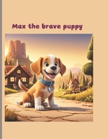 Max the brave puppy B0DXBVDB44 Book Cover