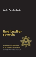 Und Luzifer sprach: Ich sehe das Göttliche in dir, das du nicht siehst: Ein philosophischer Sachroman (German Edition) 3384129296 Book Cover