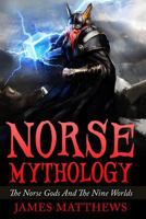 Norse Mythology: The Norse Gods And The Nine Worlds 1522868577 Book Cover