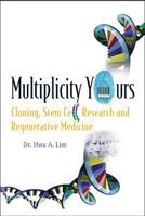 Multiplicity Yours: Cloning, Stem Cell Research And Regenerative Medicine 9812568662 Book Cover