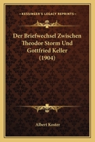 Der Briefwechsel Zwischen Theodor Storm Und Gottfried Keller 1175917540 Book Cover