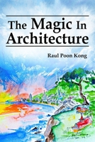 The Magic in Architecture: A Book on the Relationships of Needs, Wealth, Trust, and Respect in Architecture B0F32JBW1H Book Cover