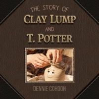 The Story of Clay Lump and T. Potter B0G5BHXS7H Book Cover