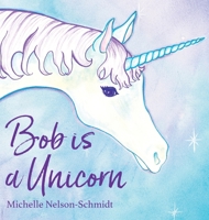 Bob Is a Unicorn 1610671899 Book Cover