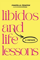 Libidos and Life Lessons: A Memoir 1913590941 Book Cover