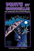 Death by Umbrella! The 100 Weirdest Horror Movie Weapons 1593939310 Book Cover