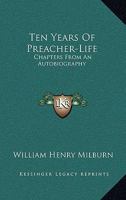 Ten Years of Preacher-Life: Chapters From an Autobiography 1015223362 Book Cover