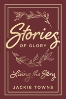 Stories of Glory: Living the Story 1644682869 Book Cover