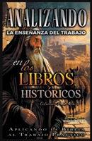 Analizando la Enseñanza del Trabajo en los Libros Históticos: Aplicando la Biblia al Trabajo Práctico (La Enseñanza del Trabajo en la Biblia) B0BZ2QTF2N Book Cover