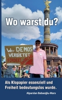 Wo warst Du?: Als Klopapaier essenziell und Freiheit bedeutungslos wurde (German Edition) 375977556X Book Cover