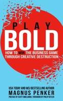 Play Bold: How to Win the Business Game through Creative Destruction 1637350589 Book Cover
