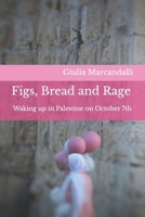 Figs, Bread and Rage: Waking up in Palestine on October 7th B0G8F6RRCX Book Cover