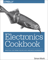 Electronics Cookbook: Practical Electronic Recipes with Arduino and Raspberry Pi 1491953403 Book Cover