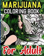 Marijuana Coloring Book For Adult: Coloring Book With 50 Marijuana, Cannabis and Weed Lovers Themed Adult Coloring Book for Complete Relaxation and St B08TZ9R15W Book Cover