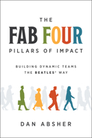 The Fab Four Pillars of Impact: Building Dynamic Teams The Beatles' Way B0FNY7LXJZ Book Cover