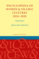 Encyclopedia of Women & Islamic Cultures 2010-2020, Volume 6 Arts and Artists 900442119X Book Cover