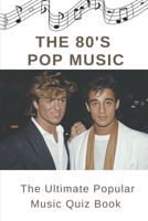 The 80's Pop Music: The Ultimate Popular Music Quiz Book: Pop Quiz B09CK1BX9D Book Cover