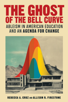 The Ghost of the Bell Curve: Ableism in American Education and an Agenda for Change (Futures of Disability & Difference) B0GMVD44Q1 Book Cover