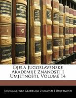 Rad Jugoslavenske Akademije Znanosti I Umjetnosti, Volume 14... 1141112620 Book Cover