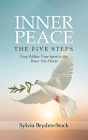 Inner Peace - The Five Steps: Deep Within Your Spirit is the Peace You Desire 1960675850 Book Cover