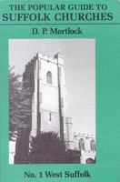 The Popular Guide to Suffolk Churches: Volume 1. West Suffolk 0906554101 Book Cover