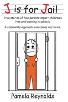 J is for Jail: True stories of how parents impact children's lives and learning in schools. A community approach overcomes obstacles. 1703694473 Book Cover