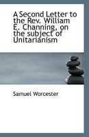 A Second Letter to the Rev. William E. Channing, on the subject of Unitarianism 0530548135 Book Cover