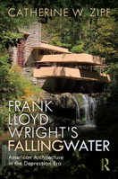 Frank Lloyd Wright’s Fallingwater: American Architecture in the Depression Era 113864434X Book Cover