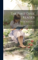 The First Dixie Reader: Designed To Follow The Dixie Primer 1019648538 Book Cover