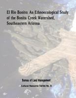 El Rio Bonito: An Ethnoecological Study of the Bonita Creek Watershed, Southeastern Arizona 1496045289 Book Cover