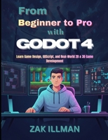 From Beginner to Pro with Godot 4: Learn Game Design, GDScript, and Real-World 2D & 3D Game Development B0GJKS1CPG Book Cover