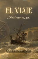 EL VIAJE: ¡Diviértanse, ya! (Spanish Edition) B0GZPZ3713 Book Cover