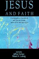 Jesus and Faith: A Conversation on the Work of John Dominic Crossan 0883449366 Book Cover