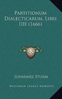Partitionum Dialecticarum, Libri IIII (1666) 1167027671 Book Cover
