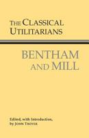 The Classical Utilitarians: Bentham and Mill 0872206491 Book Cover