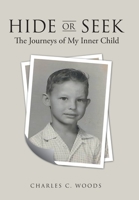 Hide or Seek: The Journeys of My Inner Child 166421061X Book Cover