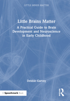 Little Brains Matter: A Practical Guide to Brain Development and Neuroscience in Early Childhood 0367724472 Book Cover