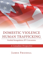 Domestic Violence Human Trafficking: A Canadian Perspective B0FNQYLNW4 Book Cover
