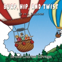 Burp, Hip, and Twist: Up In A Balloon 1951461363 Book Cover