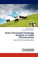 Sister Chromatid Exchange Analysis in Cattle Chromosomes: Sister Chromatid Exchange Analysis 384730223X Book Cover