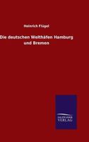 Die Deutschen Welthafen Hamburg Und Bremen 3846025100 Book Cover