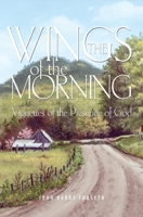 The Wings of the Morning: Vignettes of the Presence of God 1460013239 Book Cover