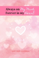 Always on my Mind, Forever in my Heart Dot Grid Journal: Dotted Notebook Journal pages Dotted Diary,  Sketchbook With Dot Grid Paper,  Planner, ... Goal, Dot Gird Notebook  6x9 120 pages 1674142293 Book Cover