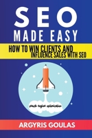 SEO Made Easy: How to Win Clients and Influence Sales with SEO 171881710X Book Cover