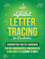 Alphabet Letter Tracing for Preschoolers: Handwriting Practice Workbook for Pre K, Kindergarten and Kids Ages 3-5 Learning To Write 1913868303 Book Cover